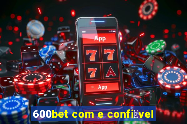 600bet com e confi谩vel